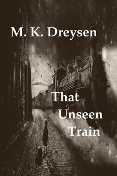 That Unseen Train (eBook, ePUB) - Dreysen, M. K.