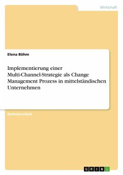 Implementierung einer Multi-Channel-Strategie als Change Management Prozess in mittelständischen Unternehmen - Böhm, Elena