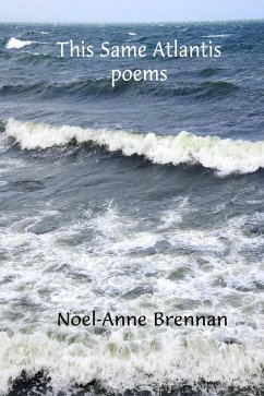 This Same Atlantis: Poems (eBook, ePUB) - Brennan, Noel-Anne