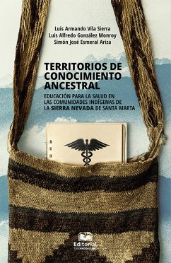 Territorios de conocimiento ancestral (eBook, ePUB) - González Monroy, Luis Alfredo; Esmeral Ariza, Simón José; Vila Sierra, Luis Armando