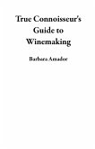True Connoisseur's Guide to Winemaking (eBook, ePUB)