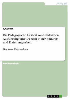 Die Pädagogische Freiheit von Lehrkräften. Ausführung und Grenzen in der Bildungs- und Erziehungsarbeit (eBook, PDF)