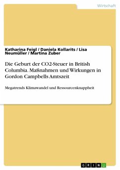 Die Geburt der CO2-Steuer in British Columbia. Maßnahmen und Wirkungen in Gordon Campbells Amtszeit - Feigl, Katharina;Kollarits, Daniela;Neumüller, Lisa
