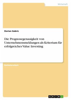 Die Prognosegenauigkeit von Unternehmensmeldungen als Kriterium für erfolgreiches Value Investing - Gabric, Dorian