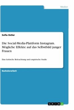 Die Social-Media-Plattform Instagram. Mögliche Effekte auf das Selbstbild junger Frauen - Ostler, Sofia