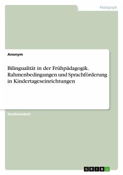 Bilingualität in der Frühpädagogik. Rahmenbedingungen und Sprachförderung in Kindertageseinrichtungen