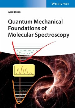 Quantum Mechanical Foundations of Molecular Spectroscopy - Diem, Max