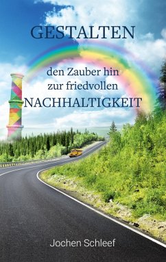 Gestalten - den Zauber hin zur friedvollen Nachhaltigkeit (eBook, ePUB) - Schleef, Jochen