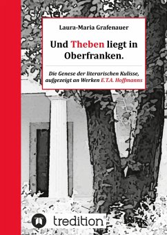 Und Theben liegt in Oberfranken. - Grafenauer, Laura-Maria