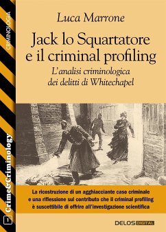 Jack lo Squartatore e il criminal profiling. L'analisi criminologica dei delitti di Whitechapel (eBook, ePUB) - Marrone, Luca