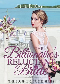 The Billionaire's Reluctant Bride (The Blushing Brides Series, #1) (eBook, ePUB) - Kay, Elle E.