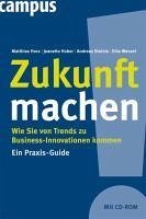 Zukunft machen (eBook, ePUB) - Horx, Matthias; Huber, Jeanette; Steinle, Andreas; Wenzel, Eike