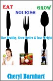 Eat Nourish And Grow - Live Healthy, Grow Better & Lose Weight (eBook, ePUB)