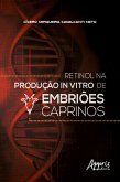 Retinol na Produção In Vitro de Embriões Caprinos (eBook, ePUB)