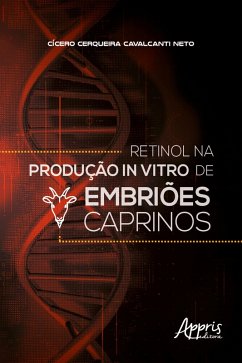 Retinol na Produção In Vitro de Embriões Caprinos (eBook, ePUB) - Neto, Cícero Cerqueira Cavalcanti