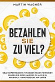 "Bezahlen Sie zu viel?": Geld-Experte zeigt: Mit diesen neuen Methoden sparen Sie jedes Jahr bis zu 4.420 EUR im Haushalt - ohne Verzicht auf Luxus (eBook, ePUB)