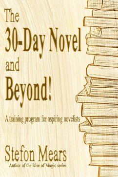 The 30-Day Novel and Beyond! A Training Program for Aspiring Novelists (eBook, ePUB) - Mears, Stefon