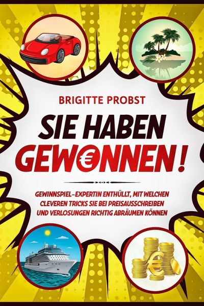 Sie haben gewonnen!: Gewinnspiel-Expertin enthüllt, mit welchen cleveren Tricks Sie bei Preisausschreiben und Verlosungen richtig abräumen können (eBook, ePUB) Sie haben gewonnen!: Gewinnspiel-Expertin enthüllt, mit welchen cleveren Tricks Sie bei Preisausschreiben und Verlosungen richtig abräumen können (eBook, ePUB)