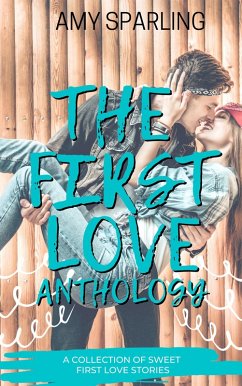 The First Love Anthology (First Love Shorts, #6) (eBook, ePUB) - Sparling, Amy