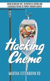 Hacking Chemo: Using Ketogenic Diet, Therapeutic Fasting and a Kickass Attitude to Power through Cancer (eBook, ePUB)