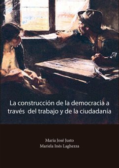 La construcción de la democracia a través del trabajo y de la ciudadanía (eBook, ePUB) - Justo, María José; Laghezza, Mariela Inés