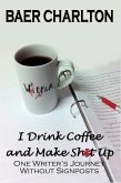 I Drink Coffee and Make Shit Up (eBook, ePUB)