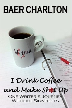 I Drink Coffee and Make Shit Up (eBook, ePUB) - Charlton, Baer