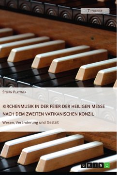 Kirchenmusik in der Feier der Heiligen Messe nach dem Zweiten Vatikanischen Konzil. Wesen, Veränderung und Gestalt - Plattner, Stefan