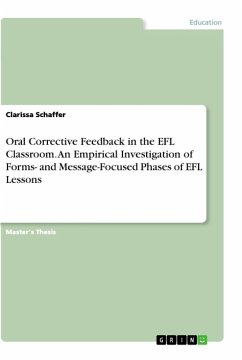 Oral Corrective Feedback in the EFL Classroom. An Empirical Investigation of Forms- and Message-Focused Phases of EFL Lessons - Schaffer, Clarissa