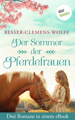 Der Sommer der Pferdefrauen: Drei Romane in einem eBook (eBook, ePUB) - Besser, Jutta; Clemens, Dagmar; Wolff, Evita