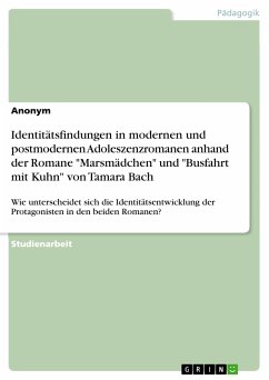Identitätsfindungen in modernen und postmodernen Adoleszenzromanen anhand der Romane "Marsmädchen" und "Busfahrt mit Kuhn" von Tamara Bach (eBook, PDF)