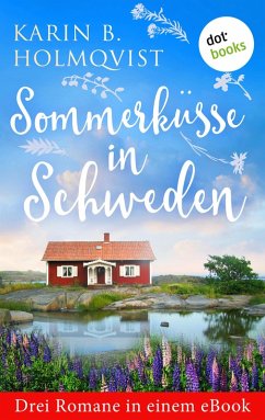 Sommerküsse in Schweden: Drei Romane in einem eBook (eBook, ePUB) - Holmqvist, Karin B.