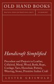 Handicraft Simplified Procedure and Projects in Leather, Celluloid, Metal, Wood, Batik, Rope, Cordage, Yarn, Horsehair, Pottery, Weaving, Stone, Primitive Indian Craft (eBook, ePUB)