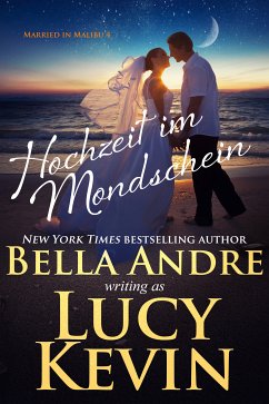 Hochzeit im Mondschein (Married in Malibu 4) (eBook, ePUB) - Andre, Bella; Kevin, Lucy