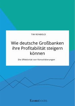 Wie deutsche Großbanken ihre Profitabilität steigern können. Die Effektivität von Konsolidierungen (eBook, PDF)