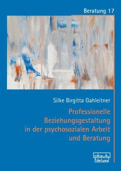 Professionelle Beziehungsgestaltung in der psychosozialen Arbeit und Beratung (eBook, ePUB) - Gahleitner, Silke Birgitta