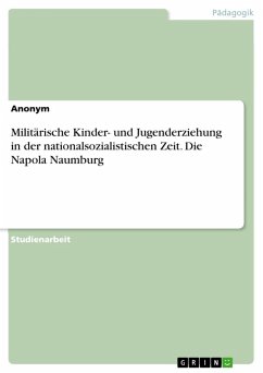 Militärische Kinder- und Jugenderziehung in der nationalsozialistischen Zeit. Die Napola Naumburg (eBook, PDF)