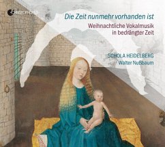 Die Zeit Nunmehr Vorhanden Ist - Weihnachtl. Vokal - Jakob/Vitzthum/Wey/Nußbaum/Schola Heidelberg/+