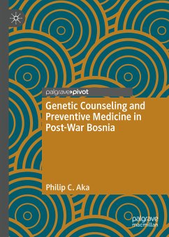 Genetic Counseling and Preventive Medicine in Post-War Bosnia (eBook, PDF) - Aka, Philip C.