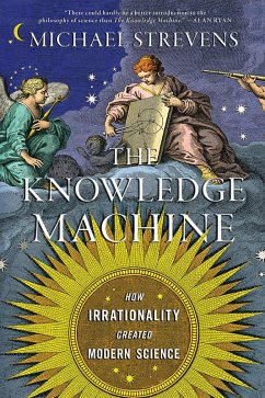 The Knowledge Machine: How Irrationality Created Modern Science (eBook, ePUB) - Strevens, Michael