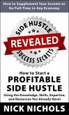 Side Hustle Success Secrets: How to Start a Profitable Side Hustle in Any Economy Using the Knowledge, Skills, Expertise and Resources You Already Have! (eBook, ePUB)