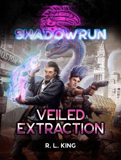 Shadowrun: Veiled Extraction (eBook, ePUB) - King, R. L.