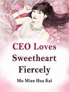 CEO Loves Sweetheart Fiercely (eBook, ePUB) - MianHuaKai, Mu