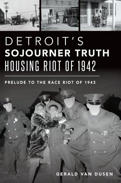 Detroit's Sojourner Truth Housing Riot of 1942 (eBook, ePUB) - Dusen, Gerald van