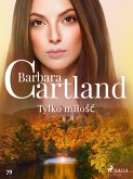 Tylko miłość - Ponadczasowe historie miłosne Barbary Cartland (eBook, ePUB)