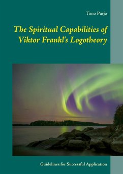 The Spiritual Capabilities of Viktor Frankl's Logotheory (eBook, ePUB) - Purjo, Timo