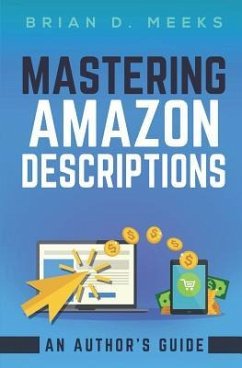 Mastering Amazon Descriptions: An Author's Guide: Copywriting for Authors - Meeks, Brian
