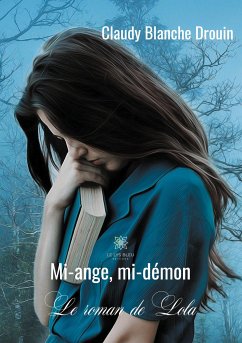 Mi-ange, mi-démon: Le roman de Lola - Blanche Drouin, Claudy