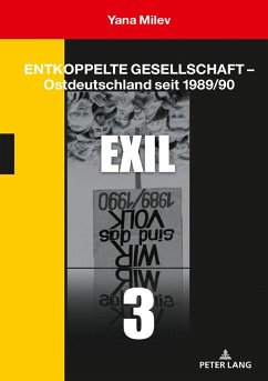 Entkoppelte Gesellschaft ¿ Ostdeutschland seit 1989/90 - Milev, Yana