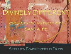 Divinely Different, One Man's Enchantment With Santa Fe (eBook, ePUB) - Dunn, Stephen Daingerfield